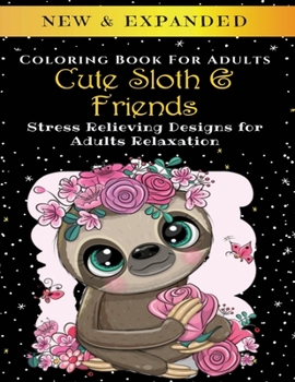 Paperback Cute Sloth And Friends - Adult Coloring Book: Stress Relieving Designs for Adults Relaxation Book