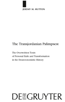 Hardcover The Transjordanian Palimpsest: The Overwritten Texts of Personal Exile and Transformation in the Deuteronomistic History Book