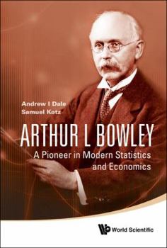 Hardcover Arthur L Bowley: A Pioneer in Modern Statistics and Economics Book
