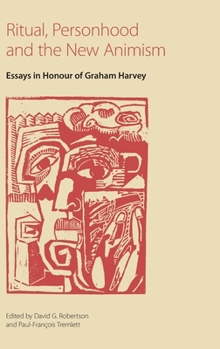 Ritual, Personhood and the New Animism: Essays in Honour of Graham Harvey