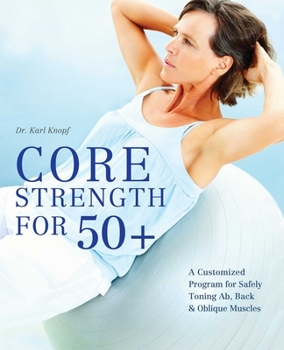 Paperback Core Strength for 50+: A Customized Program for Safely Toning Ab, Back, and Oblique Muscles Book