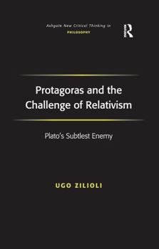 Protagoras and the Challenge of Relativism - Book  of the Ashgate New Critical Thinking in Philosophy