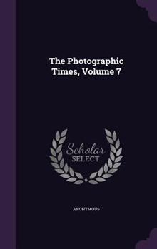 Hardcover The Photographic Times, Volume 7 Book