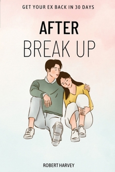 Paperback After Break Up: How to get your Ex back in just 30 days using these magic system Book
