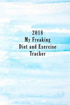 2018 My Freaking Diet and Exercise Tracker