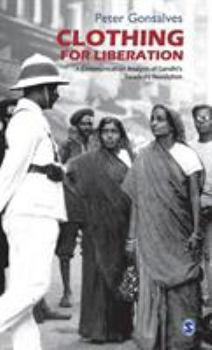 Hardcover Clothing for Liberation: A Communication Analysis of Gandhi&#8242;s Swadeshi Revolution Book