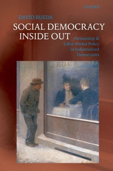 Paperback Social Democracy Inside Out: Partisanship and Labor Market Policy in Advanced Industrialized Democracies Book