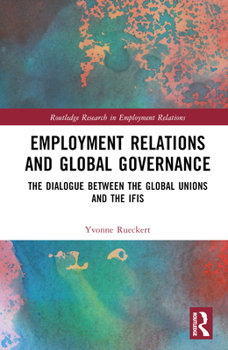 Hardcover Employment Relations and Global Governance: The Dialogue Between the Global Unions and the Ifis Book