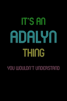 Paperback It's An Adalyn Thing, You Wouldn't Understand: Personalized Journal With Name 6X9 Blank Lined Customized Notebook For Adalyn Book