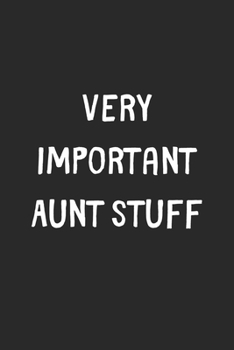 Paperback Very Important Aunt Stuff: Lined Journal, 120 Pages, 6 x 9, Funny Aunt Gift Idea, Black Matte Finish (Very Important Aunt Stuff Journal) Book