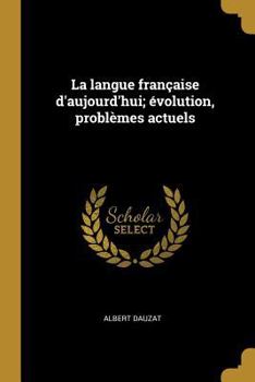 Paperback La langue française d'aujourd'hui; évolution, problèmes actuels [French] Book