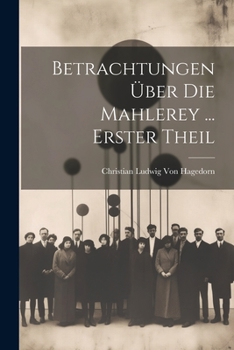 Paperback Betrachtungen Über Die Mahlerey ... Erster Theil [German] Book