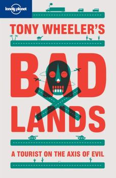 Bad Lands: A Tourist on the Axis of Evil - Book  of the Lonely Planet