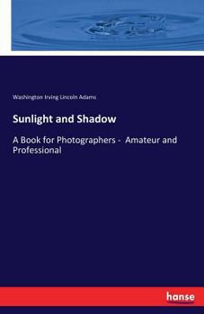 Paperback Sunlight and Shadow: A Book for Photographers - Amateur and Professional Book