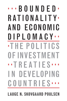 Paperback Bounded Rationality and Economic Diplomacy: The Politics of Investment Treaties in Developing Countries Book