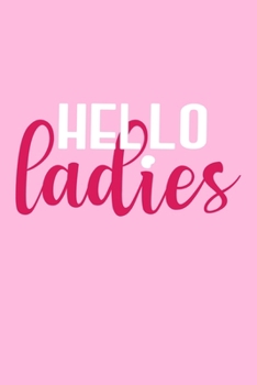 Paperback Hello Ladies: Blank Lined Notebook Journal: Bride To Be Bridal Party Favor Wedding Gift 6x9 - 110 Blank Pages - Plain White Paper - Book