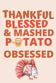 Paperback Thankful Blessed & Mashed Potato Obsessed: Lined Writing Notebook / Thanksgiving Notebook Journal / Thanksgiving Gift Notebook / Cute Thanksgiving Gif Book