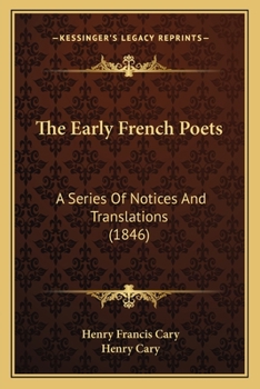 Paperback The Early French Poets: A Series Of Notices And Translations (1846) Book