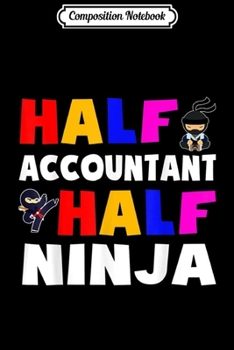 Composition Notebook: Half Accountant half ninja  Journal/Notebook Blank Lined Ruled 6x9 100 Pages