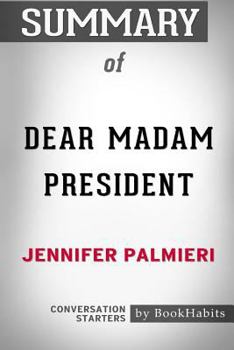 Paperback Summary of Dear Madam President by Jennifer Palmieri: Conversation Starters Book
