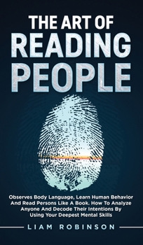 Hardcover THE ART of READING PEOPLE: Observes Body Language, Learn Human Behavior and Read Persons Like a Book. How to Analyze Anyone and Decode Their Inte Book