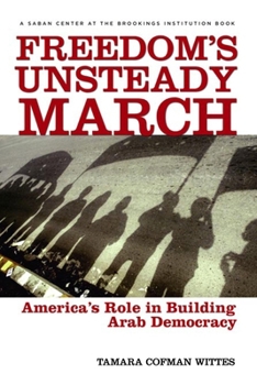 Hardcover Freedom's Unsteady March: America's Role in Building Arab Democracy Book
