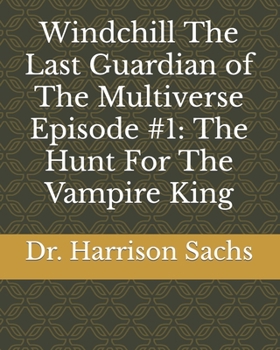Paperback Windchill The Last Guardian of The Multiverse Episode #1: The Hunt For The Vampire King Book