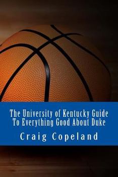 Paperback The University of Kentucky Guide To Everything Good About Duke Book
