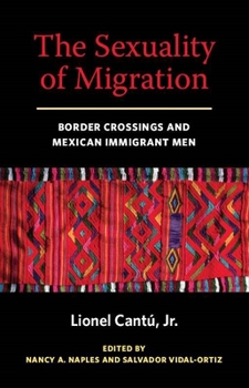 Paperback The Sexuality of Migration: Border Crossings and Mexican Immigrant Men Book
