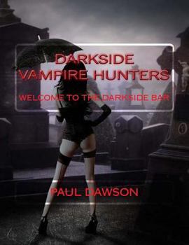 Paperback Darkside Vampire Hunters: Welcome to the Darkside Bar Book