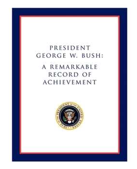 Paperback President George W. Bush: A Remarkable Record of Achievement Book