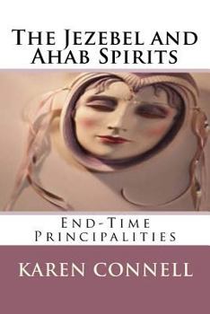 Paperback The Jezebel and Ahab Spirits: End-Time Principalities Book