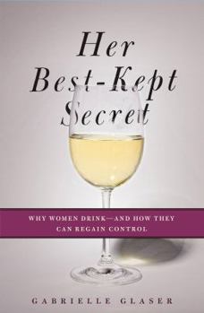 Hardcover Her Best-Kept Secret: Why Women Drink - And How They Can Regain Control Book