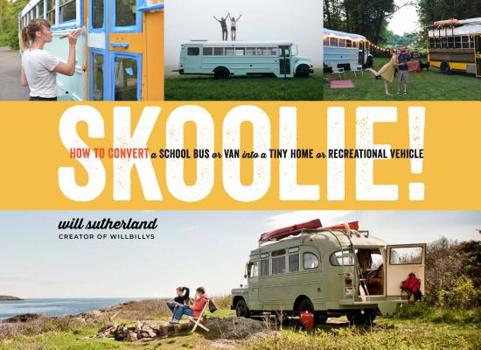 Hardcover Skoolie!: How to Convert a School Bus or Van Into a Tiny Home or Recreational Vehicle Book
