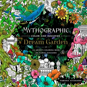 Paperback Mythographic Color and Discover: Dream Garden: An Artist's Coloring Book of Floral Fantasies Book