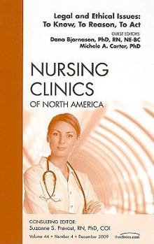 Hardcover Legal and Ethical Issues: To Know, to Reason, to Act, an Issue of Nursing Clinics: Volume 44-4 Book