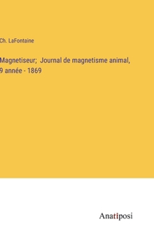 Magnetiseur; Journal de magnetisme animal, 9 année - 1869 (French Edition)