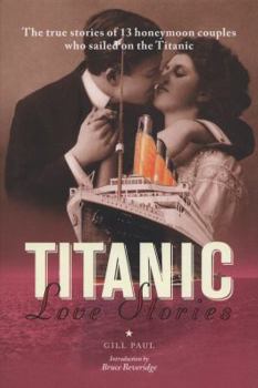 Hardcover Titanic Love Stories. Paul Gill, Bruce Beveridge Book