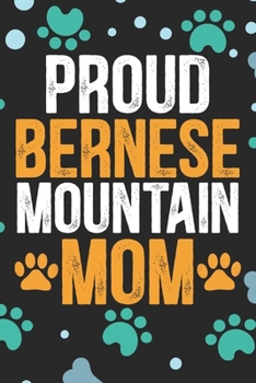 Proud Bernese Mountain Mom Ever: Cool Bernese Mountain Dog Journal Notebook - Bernese Mountain Puppy Lover Gifts – Funny Bernese Mountain Dog Notebook ... Mountain Owner Gifts. 6 x 9 in 120 pages