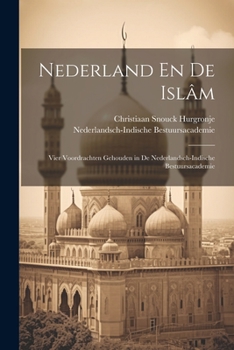 Paperback Nederland En De Islâm: Vier Voordrachten Gehouden in De Nederlandsch-Indische Bestuursacademie [Dutch] Book