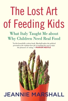 Paperback The Lost Art of Feeding Kids: What Italy Taught Me about Why Children Need Real Food Book