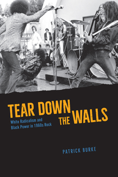 Paperback Tear Down the Walls: White Radicalism and Black Power in 1960s Rock Book