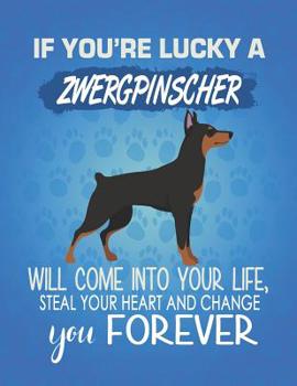 If You're Lucky A Zwergpinscher Will Come Into Your Life, Steal Your Heart And Change You Forever: Composition Notebook for Dog and Puppy Lovers