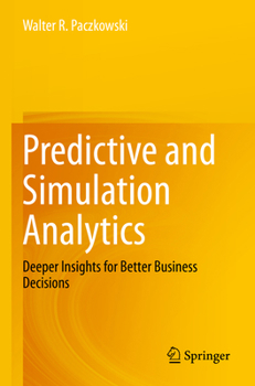 Paperback Predictive and Simulation Analytics: Deeper Insights for Better Business Decisions Book