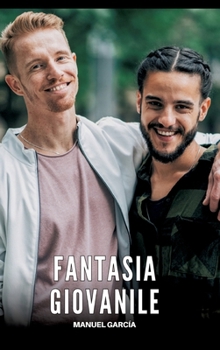 Fantasia Giovanile: Racconti Erotici Gay Espliciti in Italiano per Adulti (Italian Edition)
