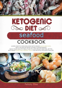 Paperback Ketogenic Diet Seafood Cookbook: Learn How to Cook Delicious Keto Dishes Quick and Easy, with This Recipe Book Suitable for Beginners! Build Your Heal Book