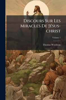 Paperback Discours Sur Les Miracles De Jésus-christ; Volume 1 [French] Book
