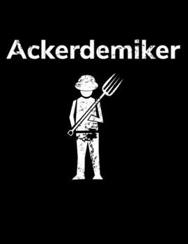 Paperback Ackerdemiker: A4 blanko Notizbuch f?r einen Landwirt oder Lohner in der Landwirtschaft als Geschenk [German] Book
