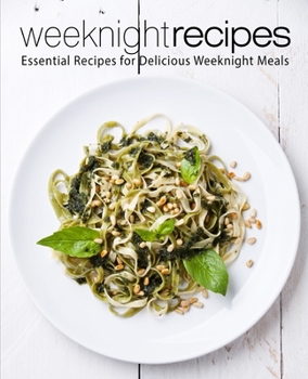 Paperback Weeknight Recipes: Essential Recipes for Delicious Weeknight Meals (2nd Edition) Book