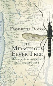 Hardcover The Miraculous Fever-Tree: Malaria, Medicine and the Cure That Changed the World Book